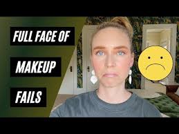full face of makeup fails you