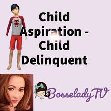 child delinquent aspiration the sims