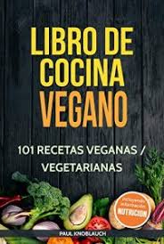 Recetas veganas con menos de 10 ingredientes o listas en menos de 1 hora. Libros Veganos Gratis Lláˆ Descargar Los Mejores Libros De Dieta Vegana