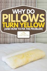 why do pillows turn yellow and how to
