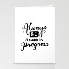 I thought you'd enjoy as well. Motivational Quotes Always Be A Work In Progress Stationery Cards By Lovelifelettering Society6