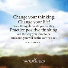 They don't change their thoughts enough to make a difference. Change Your Thinking Change Your Life Your Thoughts Create Your Reality Practice Positive Thinking Act T Les Brown Quotes Life Quotes Flirting Quotes Funny