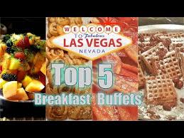 top 5 las vegas breakfast buffets you