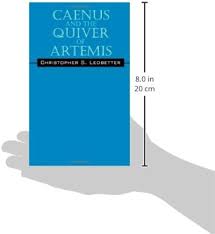 Caenus and The Quiver of Artemis (Of Kings And Gods: Book 1): Ledbetter,  Christopher S: 9781432734138: Amazon.com: Books