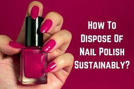 dispose of nail polish sustainably