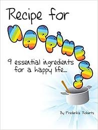 Sometimes it's hard to take stock of our life. Recipe For Happiness Nine Essential Ingredients For A Happy Life Amazon De Roberts Frederika Fremdsprachige Bucher