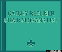100 Catchy Recliner Chair Slogans 2023