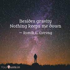 Besides gravity Nothing k... | Quotes & Writings by Romik L. Gurung |  YourQuote