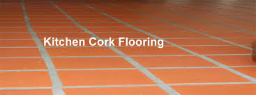 cork flooring in kitchen the benefits