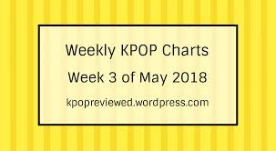 Weekly Chart 3rd Week Of May 2018 Kpopreviewed