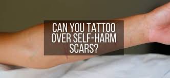 can you tattoo over self harm scars
