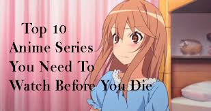 Was one of the best anime of its season and if you love anime like sao, then you must pick this up! Top 10 Best Anime Series You Need To Watch Before You Die