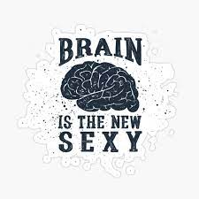 Brain is the new sexy