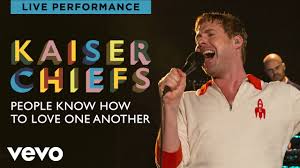Kaiser Chiefs People Know How To Love One Another Live Performance Vevo