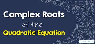 Complex Roots Of The Quadratic Equation