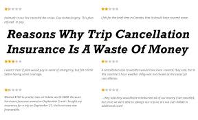 And true to its name, it allows you to cancel your trip for any reason. 13 Reasons Why Trip Cancellation Insurance Is A Waste Of Money
