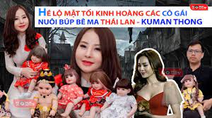 HÉ LỘ MẶT TỐI KINH HOÀNG CỦA CÁC CÔ GÁI NUÔI BÚP BÊ MA THÁI LAN - KUMAN  THONG - YouTube