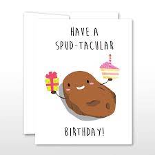 You can say that these funny happy birthday puns are as sweet as the birthday cake and are wonderful to write in a birthday card to your family, or your companions. Amazon Com Funny Spud Tacular Happy Birthday Card Food Pun Greeting Card Funny Food Handmade