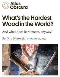 atlas obscura what s the hardest wood