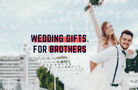30 best wedding gifts for brother 2023