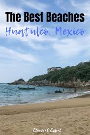 the best beaches in huatulco a guide