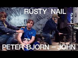 peter bjorn and john rusty nail