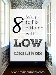 8 Ways To Fix A Home With Low Ceilings