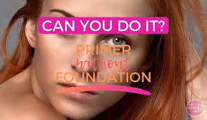 can you wear primer without foundation