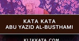 Facebook gives people the power to share and. Kata Kata Abu Yazid Al Busthami Kumpulan Mutiara Bijak Dari Sang Sufi Yang Mengenal Allah Swt