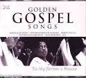 Golden Gospel Songs: To My Father's House