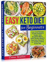 What desserts are good for low carb diet? Amazon Com Easy Keto Diet For Beginners Low Carb Recipes Of Keto Snacks And Treats Keto Breakfast Menu Keto Dinner Ideas And Fast Keto Desserts For Healthy Eating Every Day Keto Diet For Beginners Ebook