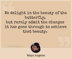 Quote from maya angelou printed on three different background colors (charcoal, white, and cream). We Delight In The Beauty Of The Butterfly But Rarely Admit The Changes It Has Gone Through To Achieve That Beauty