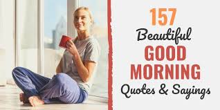 35 wake up with her famous quotes: 157 Beautiful Good Morning Quotes Sayings New For 2021