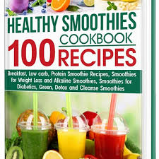 healthy smoothies cookbook 100 recipes