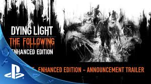 Dying Light The Following Enhanced Edition Announce Trailer Ps4 Youtube