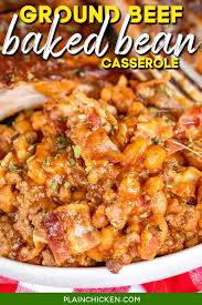 Place beans in casserole, place in oven and bake about 1 hour, uncovered until top has darkened but isn't burned, watch it at the end, and beans are bubbling and piping hot. Ground Beef Baked Bean Casserole Plain Chicken