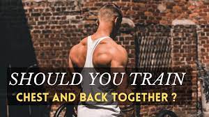 train back and chest together