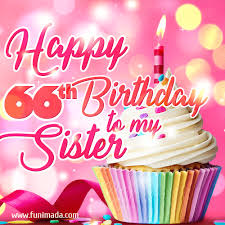 A birthday wish my big sister, as the sun rises, p…. Happy 66th Birthday To My Sister Glitter Bday Cake Candles Gif Download On Funimada Com