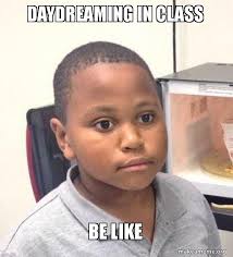 Daydreaming In Class Be Like Minor Mistake Marvin Make A Meme