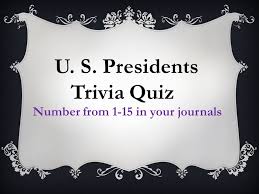 Use our trivia questions and answers to play a trivia game. U S Presidents Trivia Quiz Number From 1 15 In Your Journals Ppt Video Online Download