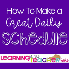 How To Make A Great Daily Schedule Learning At The Teacher