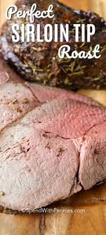 Perfect Sirloin Tip Roast Spend With Pennies