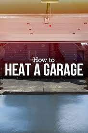 the 5 best ways to heat your garage