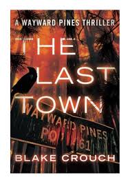 Blake crouch books in order. The Last Town The Wayward Pines Trilogy Book 3 Blake Crouch By Salvador Campa Issuu