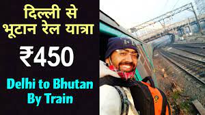 delhi to bhutan by train 450 you