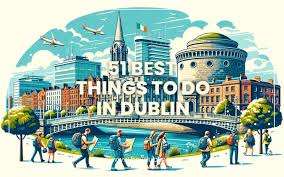 51 best things to do in dublin 2024