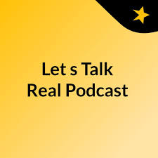 Let's Talk Real Podcast