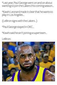 Meme generator, instant notifications, image/video download, achievements and many more! Last Year Paul George Went On And On About Wanting To Join The Lakers This Comingseason Kawhi Leonard Made It Clear That Hewants To Play In Los Angeles Lebron Signs With The