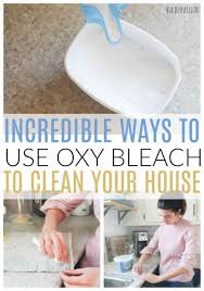 oxygen bleach to clean your whole house
