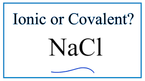 sodium chloride ionic or covalent